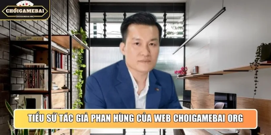 Tác Giả Phan Hùng Paradise - Người Sáng Lập Choigamebai Org 1 Tiểu sử tác giả Phan Hùng của web Choigamebai Org