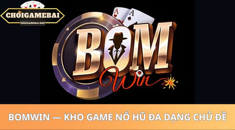 Bomwin — kho game nổ hũ đa dạng chủ đề